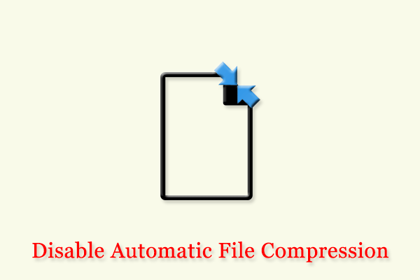 How to Fix Windows 10 Automatically Compressing Files Issue