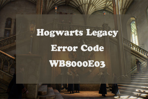 How to Fix the Hogwarts Legacy Error Code WB8000E03?