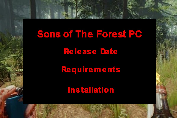 Sons of The Forest PC – Release Date, Requirements, and Install