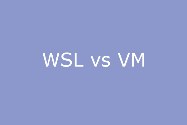 WSL vs VM: Should You Run Linux in a Virtual Machine or WSL?