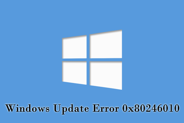 How to Fix Windows Update Error 0x80246010 [Top 5 Solutions]