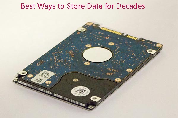 4 Best Ways to Store Data for Decades or Longer: Try Them Now