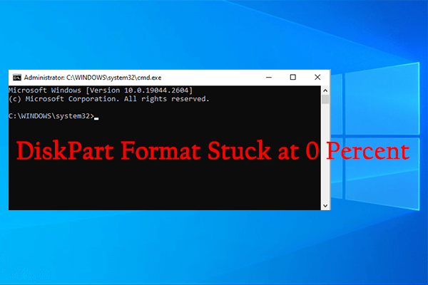 DiskPart Format Stuck at 0 Percent? Follow This Guide to Fix It