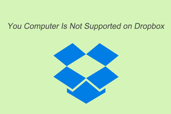4 Ways to Fix Your Computer Is Not Supported on Dropbox