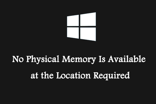 Fixed: No Physical Memory Is Available at the Location Required