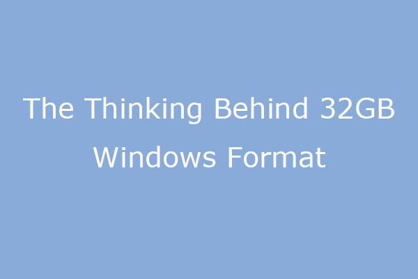 What’s The Thinking Behind 32GB Windows Format?