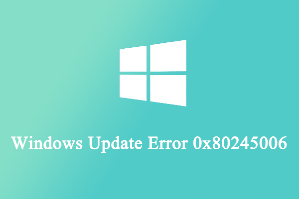 How to Get Rid of the Windows Update Error Code 0x80245006?