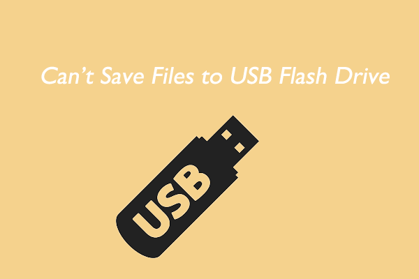 Can’t Save Files to USB Flash Drive? 3 Methods to Fix It