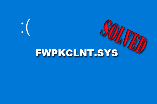 [7 Ways] How to Resolve FWPKCLNT.SYS Blue Screen Error?