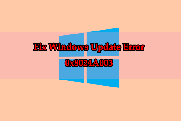 Windows Update Error 0x8024A003 – Here Are 8 Ways!