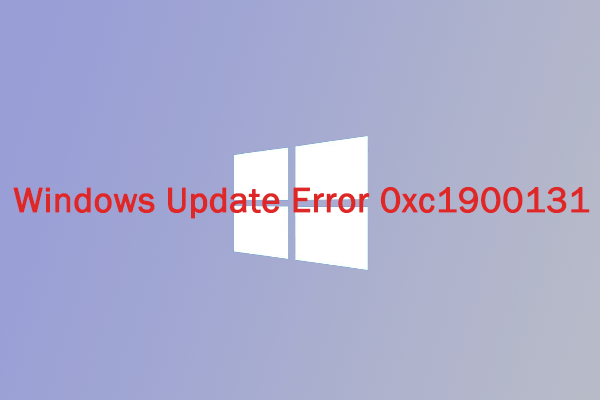 [Full Guide] How to Fix Windows Update Error 0xc1900131?