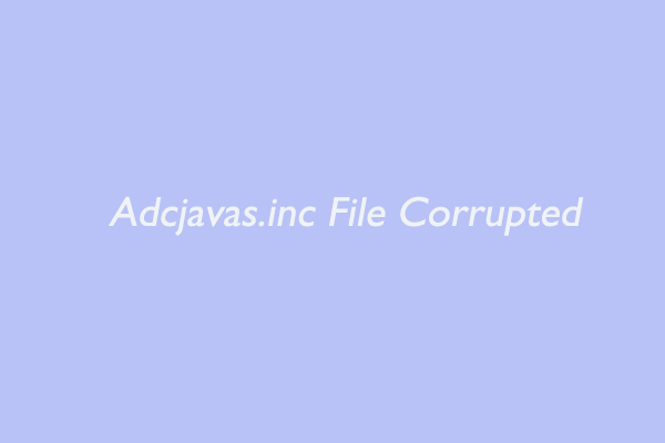 How to Fix Adcjavas.inc File Corrupted? [3 Ways for It]