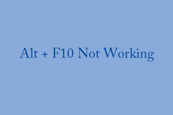 What to Do If Alt + F10 Is Not Working?