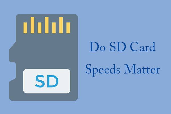 Do SD Card Speeds Matter? How to See SD Card Speeds?