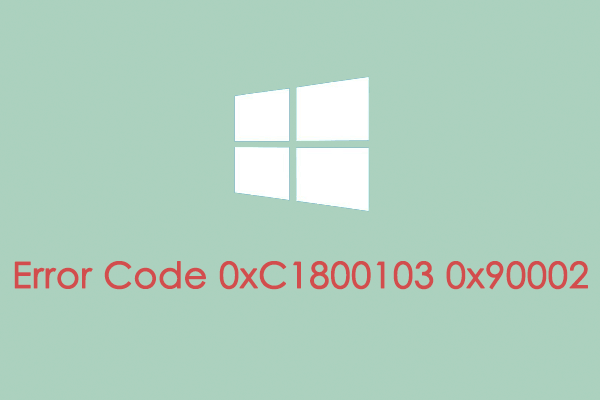 [5 Methods] How to Fix Windows 10 Error Code 0xC1800103 0x90002?