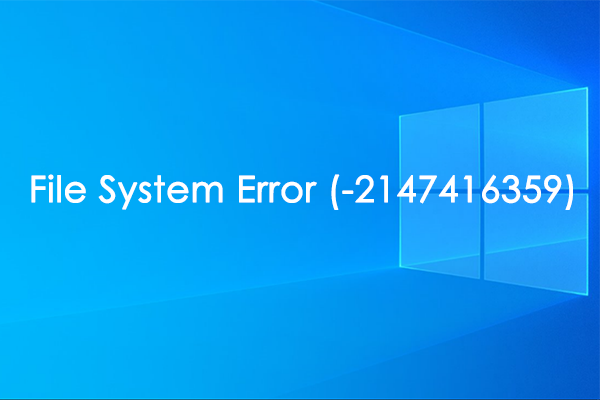 How to Fix File System Error (-2147416359) in Windows 10?