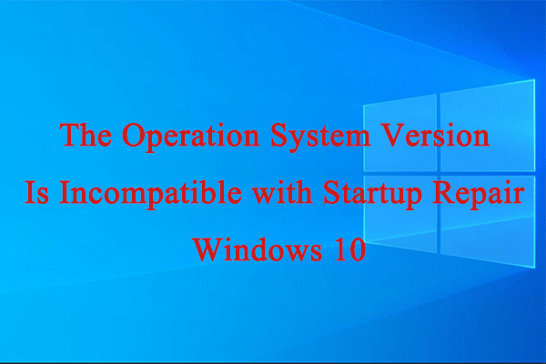 [Fixed] The OS Version Is Incompatible with Startup Repair Win10?