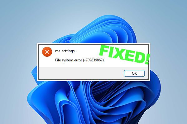 Settings File system Error on Windows 11 (-789839862)? [Fixed]