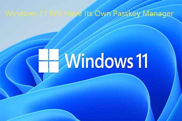 Windows 11 Will Have Its Own Passkey Manager in Build 23486