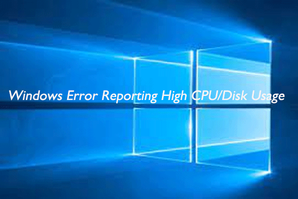 Fixed: Windows Error Reporting (WerFault.exe) High CPU/Disk Usage