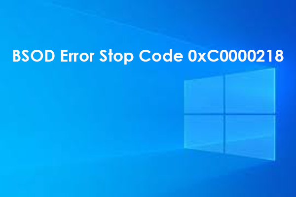 How to Fix BSOD Error Stop Code 0xC0000218? [4 Ways]