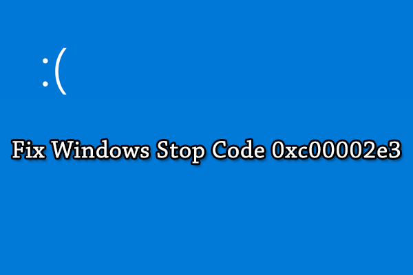 How to Fix Windows Stop Code 0xc00002e3 [5 Solutions]