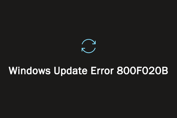 Run into the Windows Update Error 800F020B? Here’s How to Fix