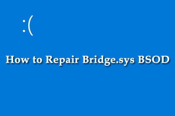 How to Repair Bridge.sys BSOD Windows 10 [A Full Guide]