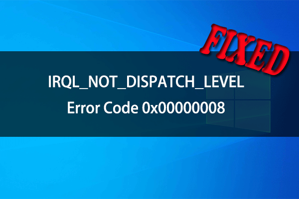 [11 Solutions] IRQL_NOT_DISPATCH_LEVEL Error Code 0x00000008