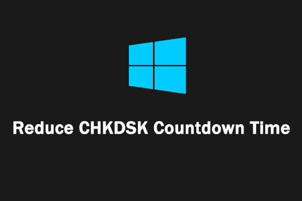 [2 Ways] How to Reduce CHKDSK Countdown Time in Windows 10/11?