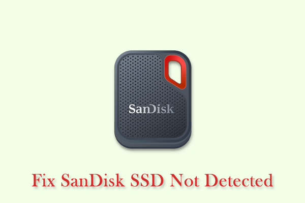 SanDisk Extreme Portable SSD Not Detected? Fix It Now