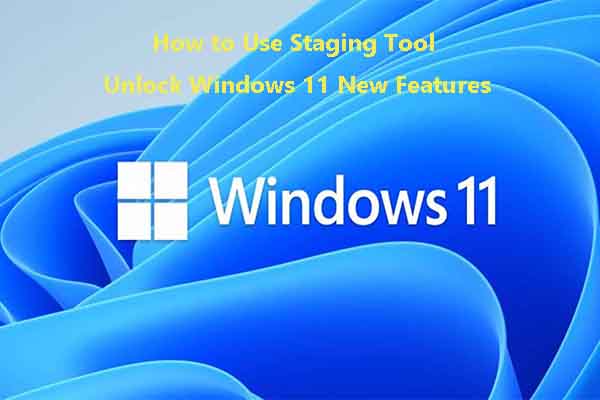 Microsoft’s Staging Tool to Unlock Windows 11 Features [Full Guide]