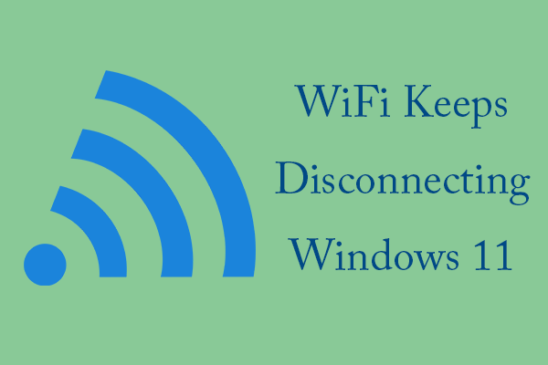 What to Do If Windows 11 WiFi Keeps Disconnecting?