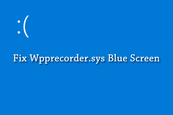How to Fix Windows 10 Blue Screen Error Wpprecorder.sys