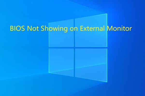 BIOS Not Showing on External Monitor? Here Are 4 Solutions