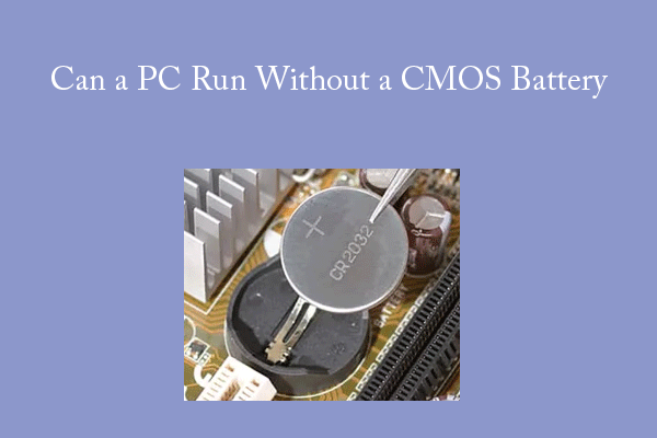 What Is CMOS Battery? Can a PC Run Without It?