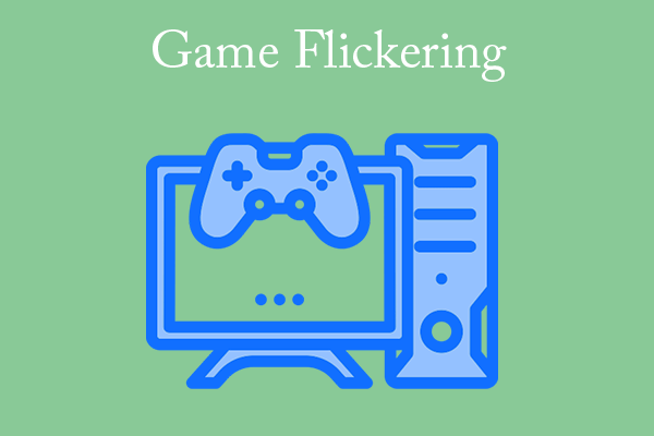 What to Do If the Screen Flickers When Playing Games?