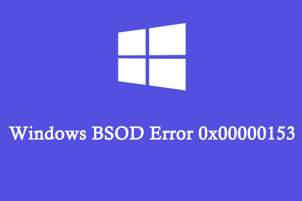 How to Fix the BSOD Error 0x00000153 in Windows 10