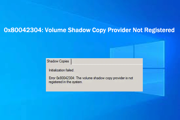 Error 0x80042304: Volume Shadow Copy Provider Not Registered