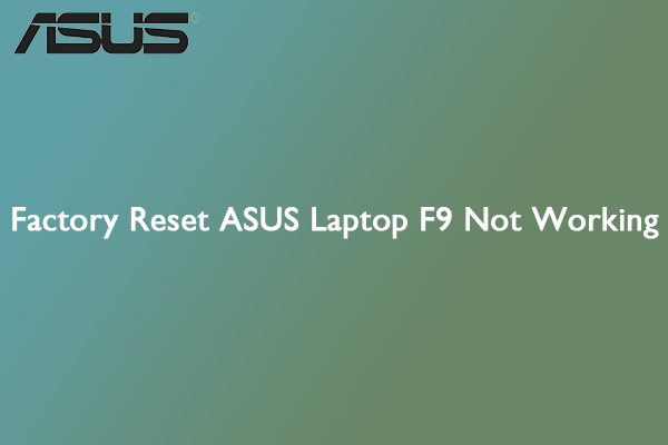 Factory Reset ASUS Laptop F9 Not Working? Try These Fixes
