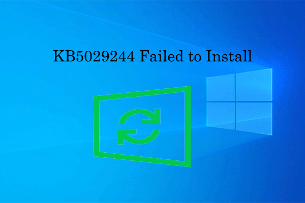 How to Fix KB5029244 Fails to Install in Windows 10?