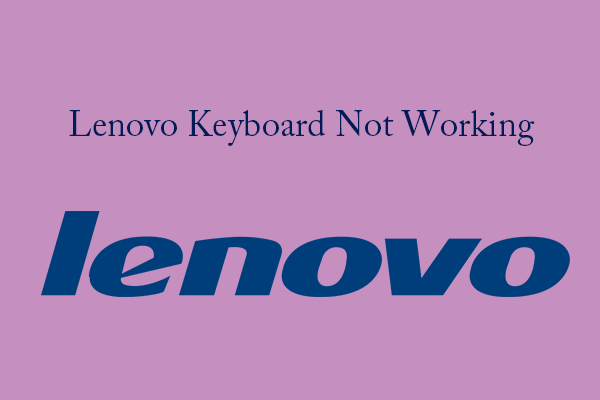 Is Your Lenovo Keyboard Not Working? Here Are Solutions!