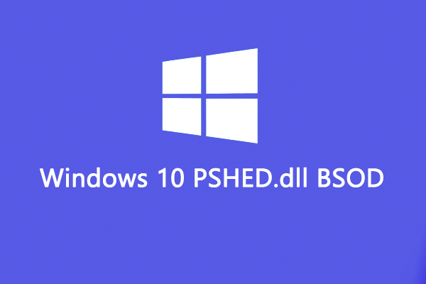 [Full Guide] How to Fix the Windows 10 PSHED.dll BSOD Error?