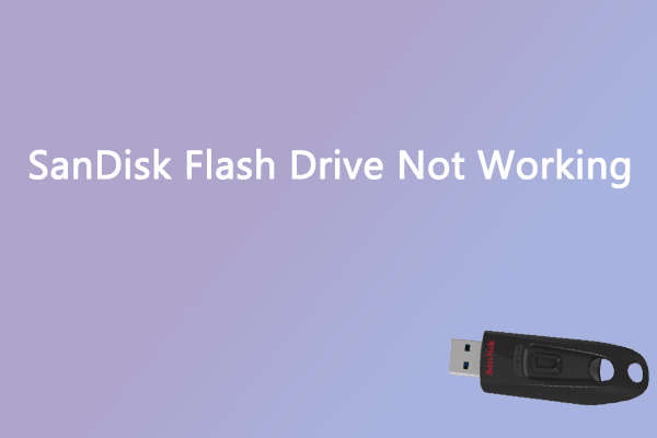 Is SanDisk Flash Drive Not Working? Here’s How to Fix