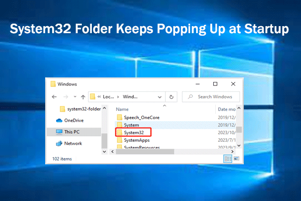[Solved] System32 Folder Keeps Popping Up at Startup