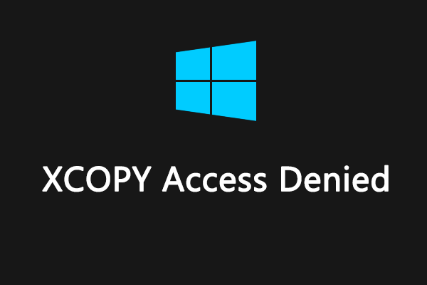 XCOPY Access Denied in Windows 10/11? Here’s How to Fix It