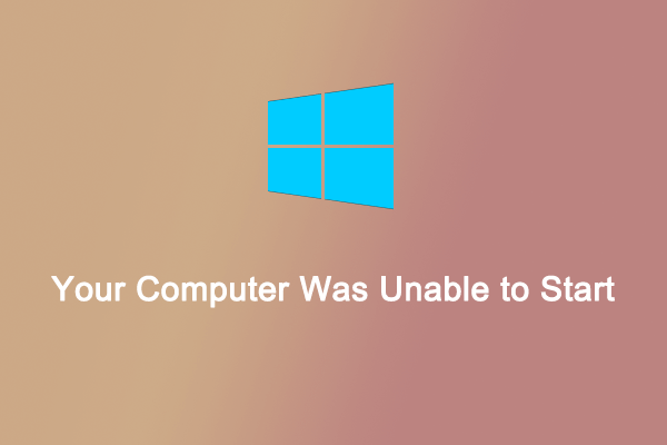 What to Do If Your Computer Was Unable to Start in Windows 10?