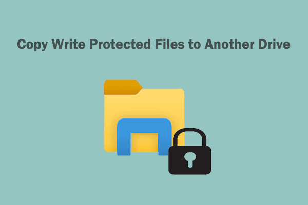 How to Copy Write Protected Files to Another Drive?