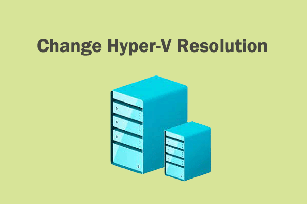 [2 Ways] How to Change Hyper-V Resolution on Windows 10/11?