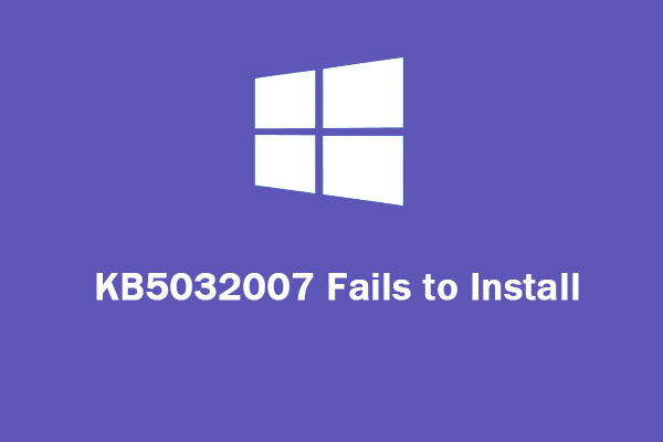 Windows Update KB5032007 Fails to Install? Try These Fixes